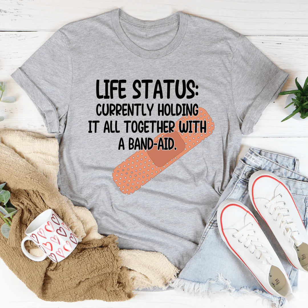Life Status Currently Holding It All Together Tee