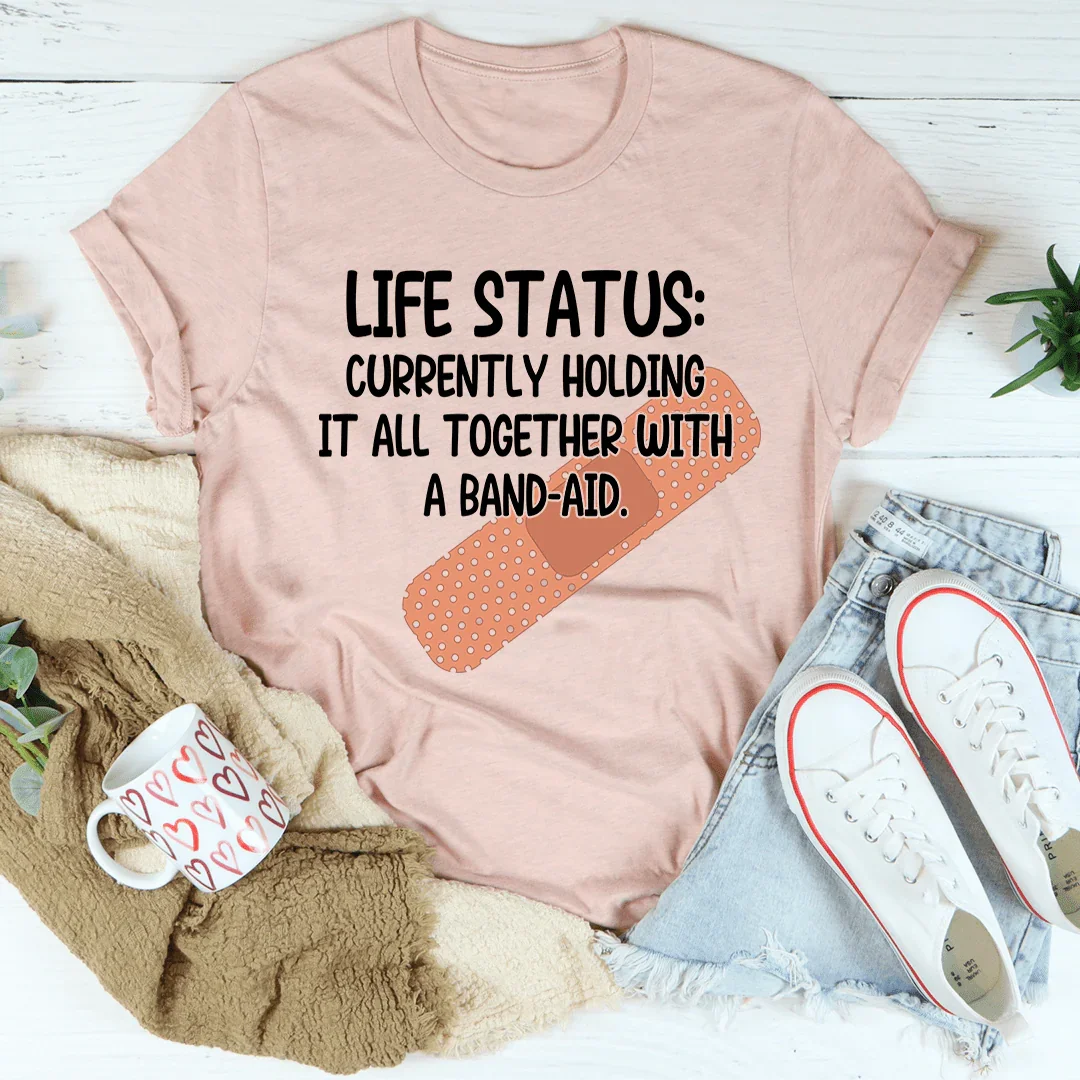 Life Status Currently Holding It All Together Tee