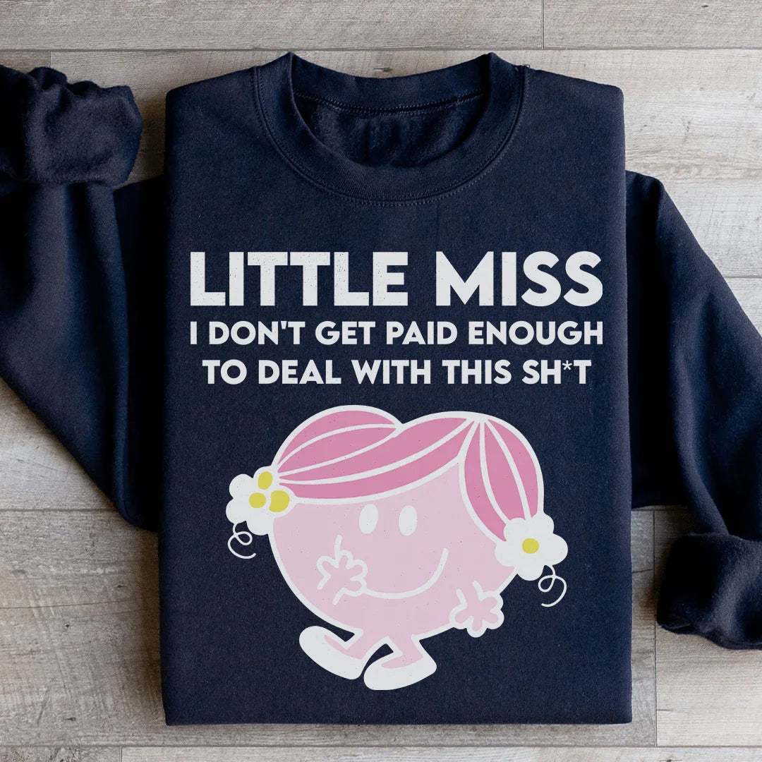 Little Miss I Don't Get Paid Enough To Deal With This Sh-t Sweatshirt