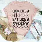 Look Like A Mermaid Eat Like A Shark Tee