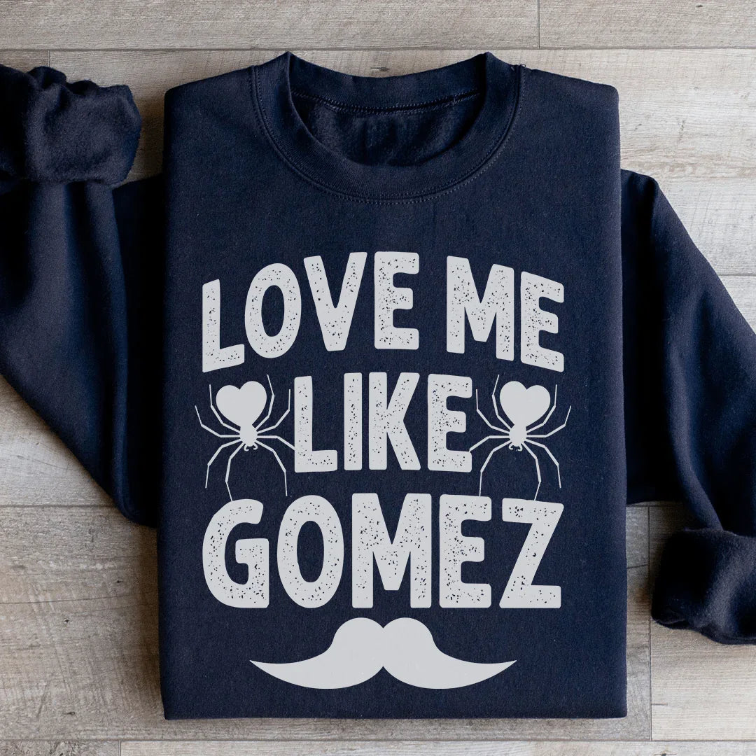 Love Me Like Gomez Sweatshirt