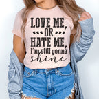 Love Me Or Hate Me I'm Still Gonna Shine Tee