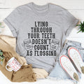 Lying Through Your Teeth Doesn't Count As Flossing Tee
