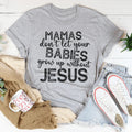 Mamas Don't Let Your Babies Grow Up Without Jesus Tee