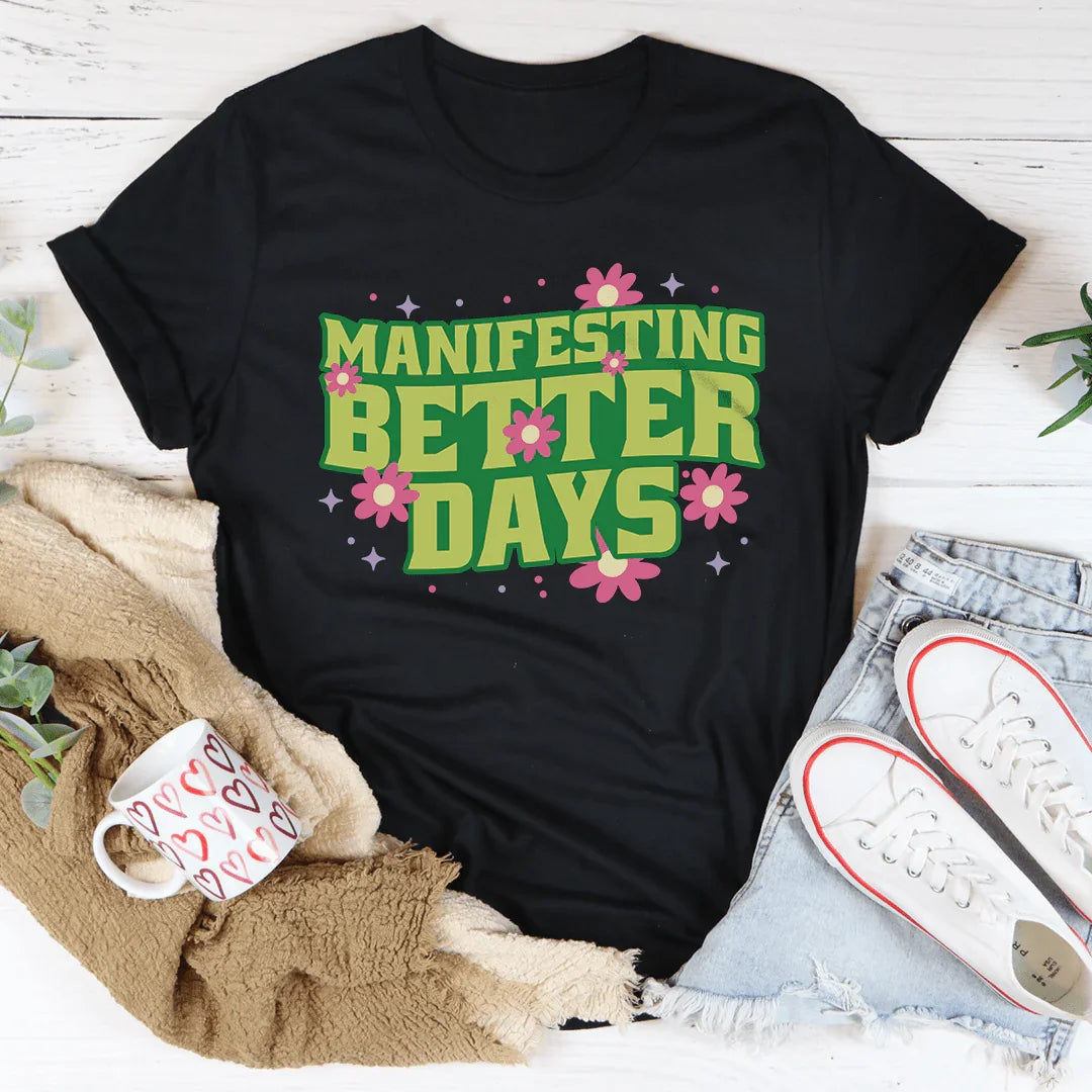 Manifesting Better Days Tee
