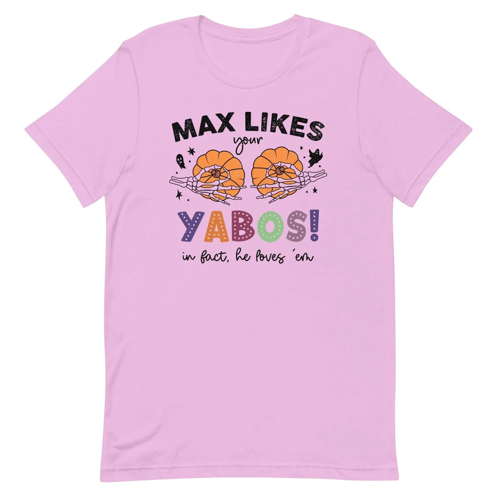 Max Likes Your Yabos In Fact He Loves 'Em Tee