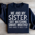 Me And My Sister Got Matching Smart Mouths Sweatshirt
