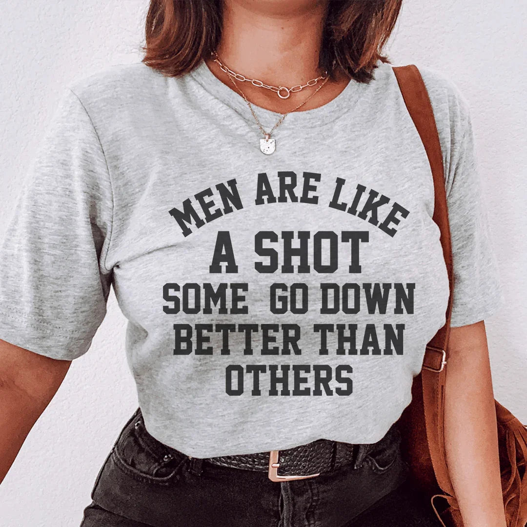 Men Are Like A Shot Some Go Down Better Than Others Tee