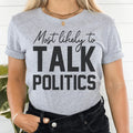 Most Likely To Talk Politics Thanksgiving Tee