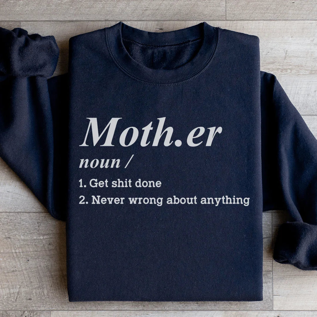 Mother Noun Get Shit Done Never Wrong About Anything Sweatshirt