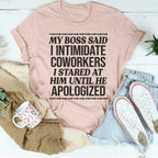 My Boss Said I Intimidated Coworkers Tee