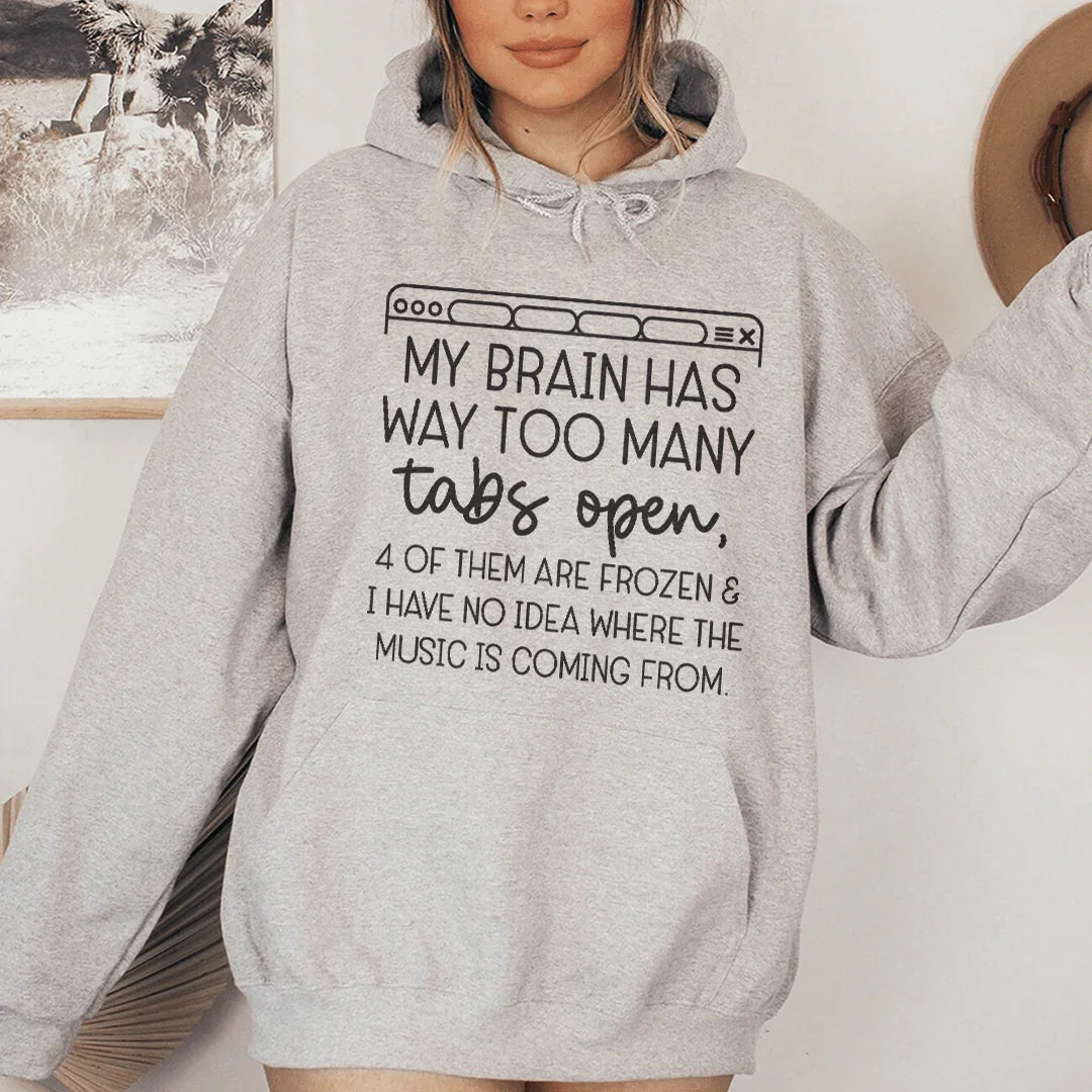 My Brain Has Way Too Many Tabs Open Hoodie Sweatshirt