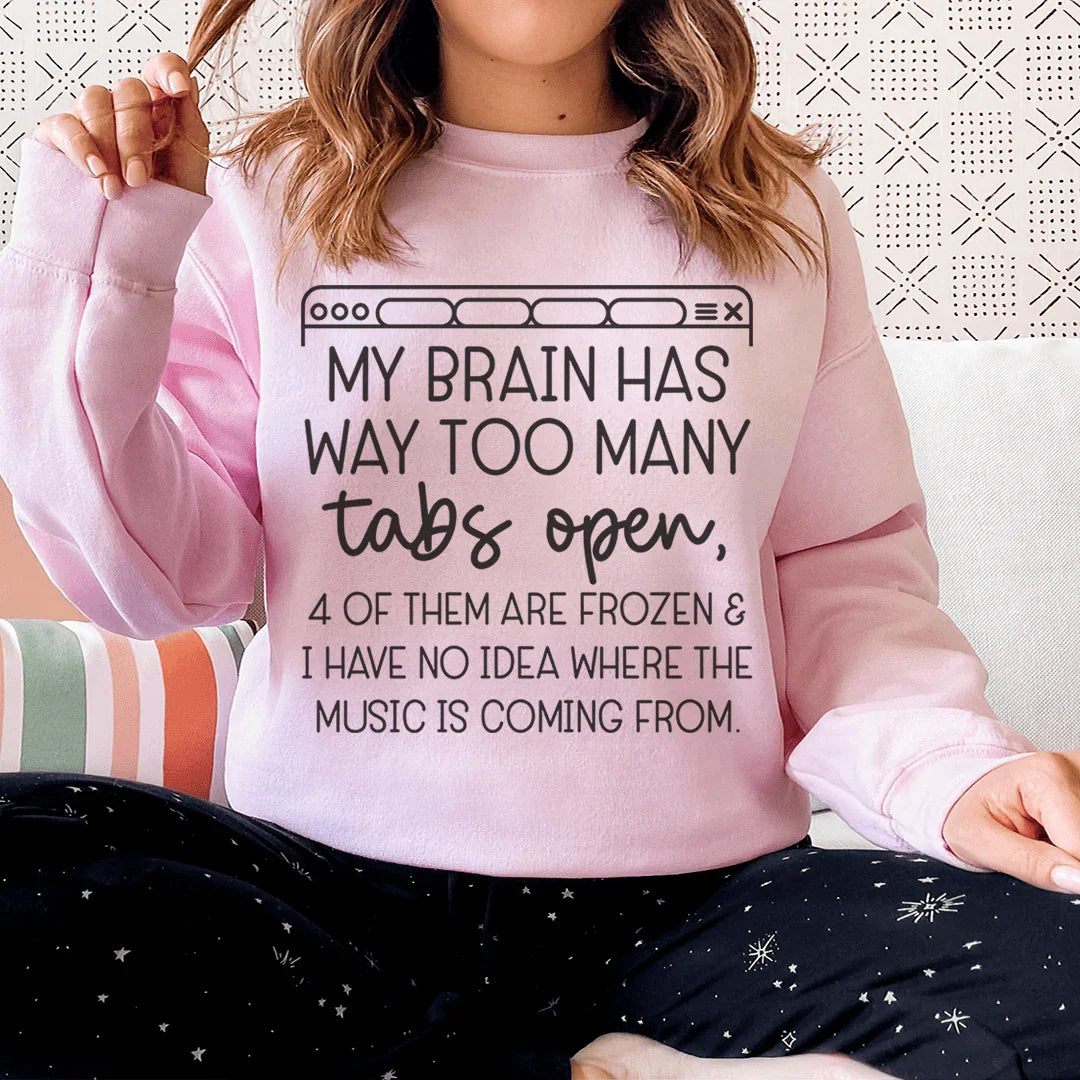 My Brain Has Way Too Many Tabs Open Sweatshirt