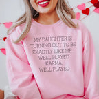 My Daughter Is Turning Out To Be Exactly Like Me Well Played Karma Sweatshirt