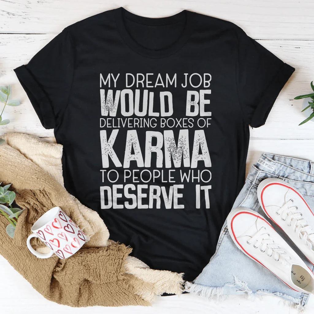 My Dream Job Would Be Delivering Boxes Of Karma Tee