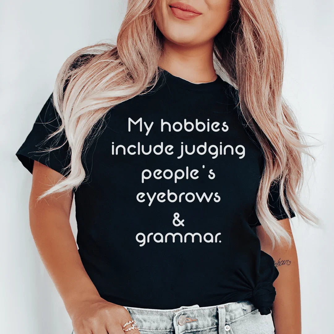 My Hobbies Include Judging People's Eyebrows & Grammar Tee