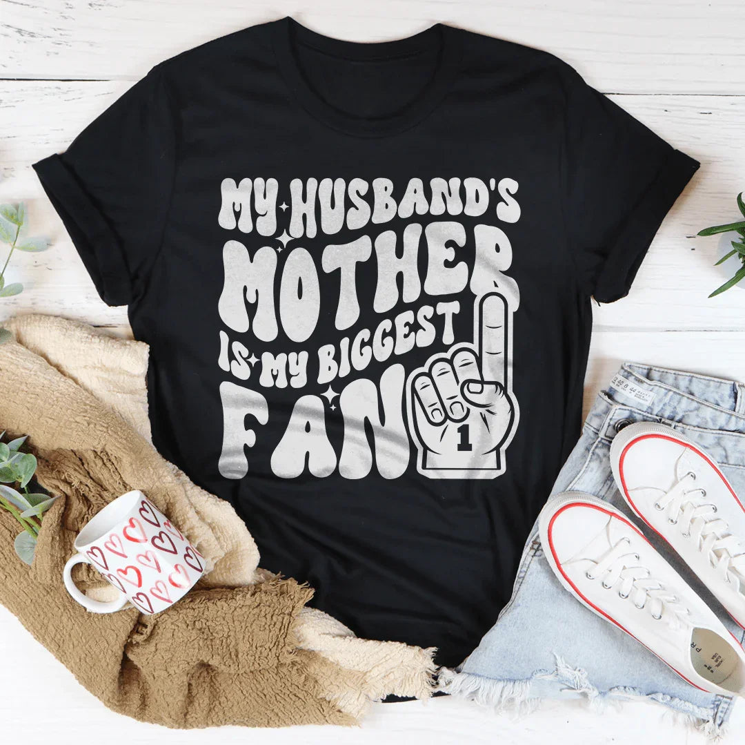 My Husband's Mother Is My Biggest Fan Tee