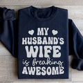 My Husband's Wife Is Freaking Awesome Sweatshirt