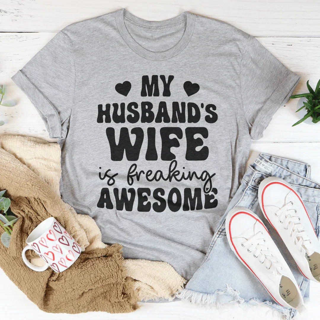 My Husband's Wife Is Freaking Awesome Tee