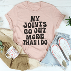 My Joints Go Out More Than I Do Tee
