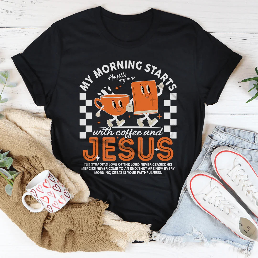 My Morning Starts With Coffee And Jesus Tee