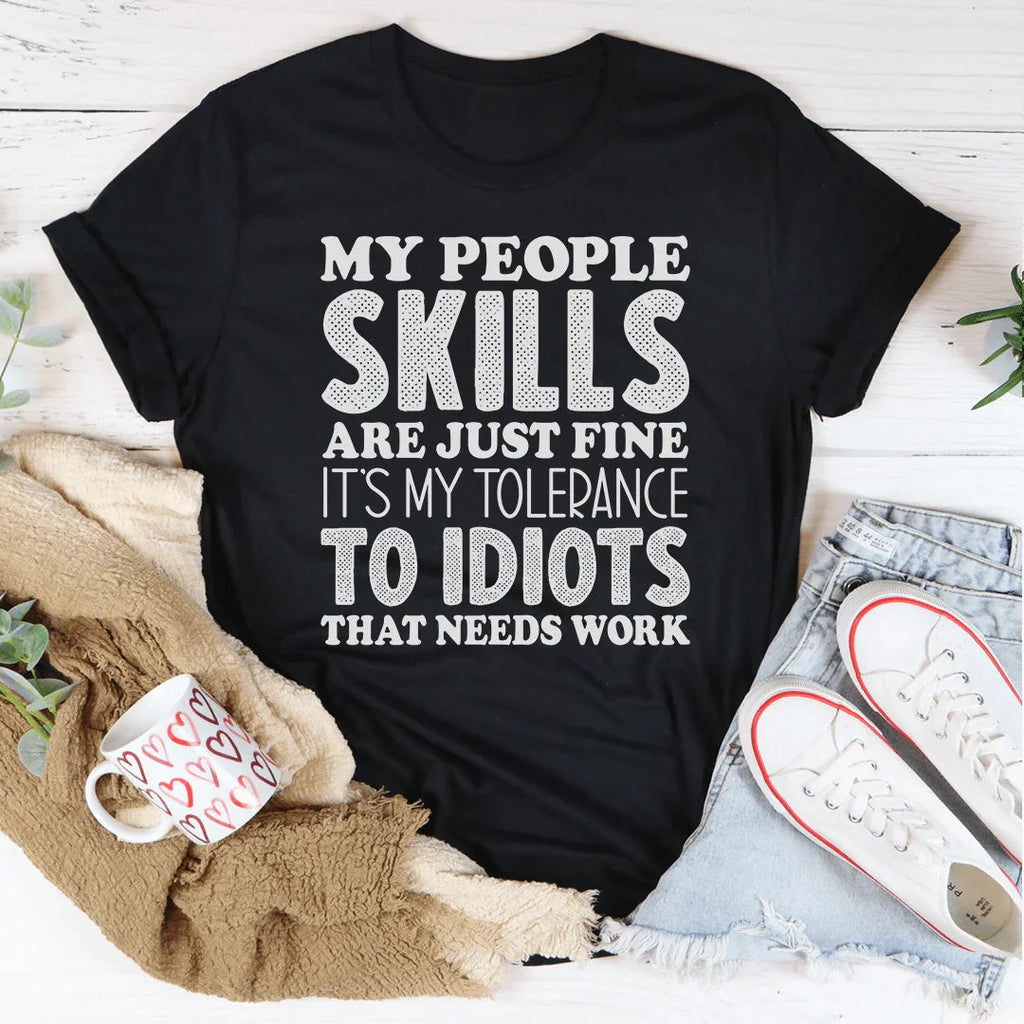 My People Skills Are Just Fine Tee