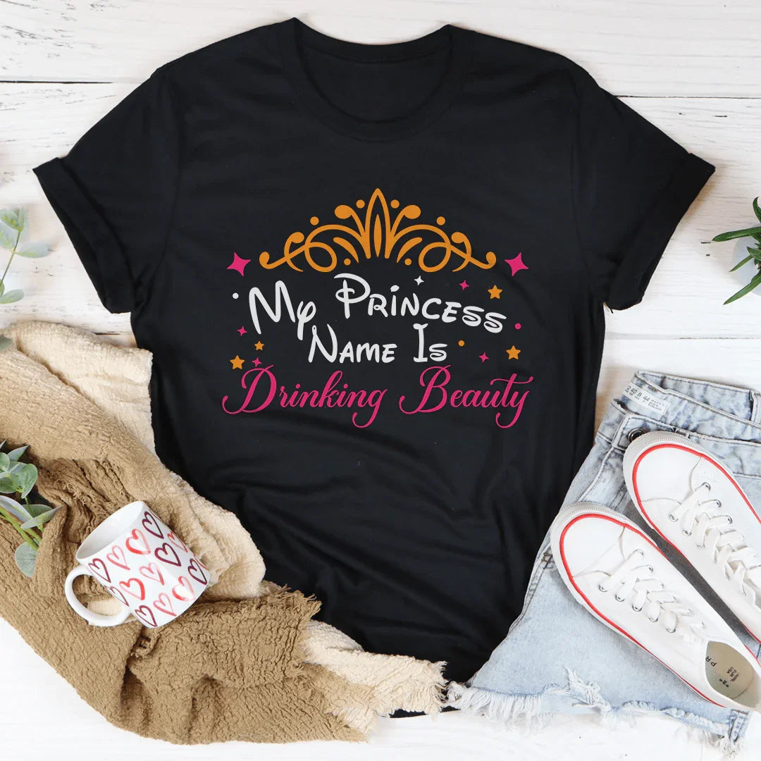 My Princess Name Is Drinking Beauty Tee