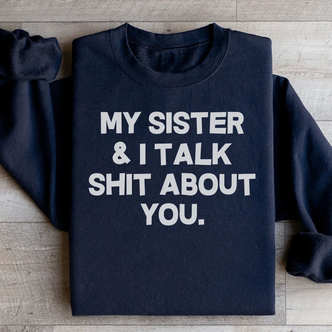 My Sister & I Talk Sweatshirt
