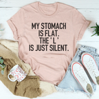 My Stomach Is Flat The L Is Just Silent Tee