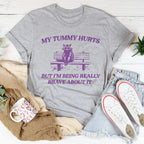 My Tummy Hurts But Im Being Really Brave About It Tee
