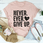 Never Ever Give Up Tee