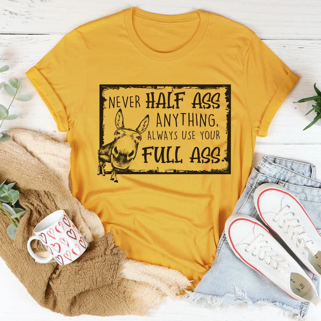 Never Half-Ass Anything Tee