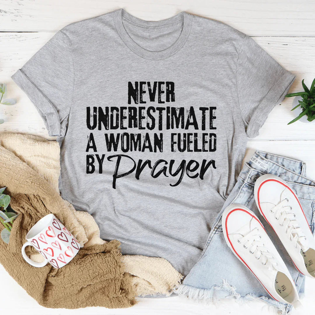 Never Underestimate A Woman Fueled By Prayer Tee
