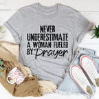 Never Underestimate A Woman Fueled By Prayer Tee