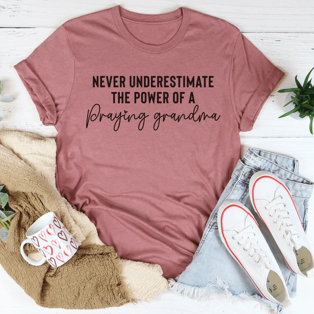 Never Underestimate The Power Of A Praying Grandma Tee