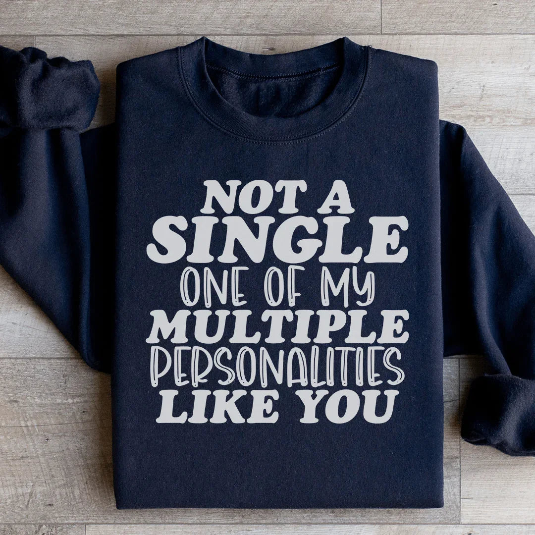 Not A Single One Of My Multiple Personalities Like You Sweatshirt
