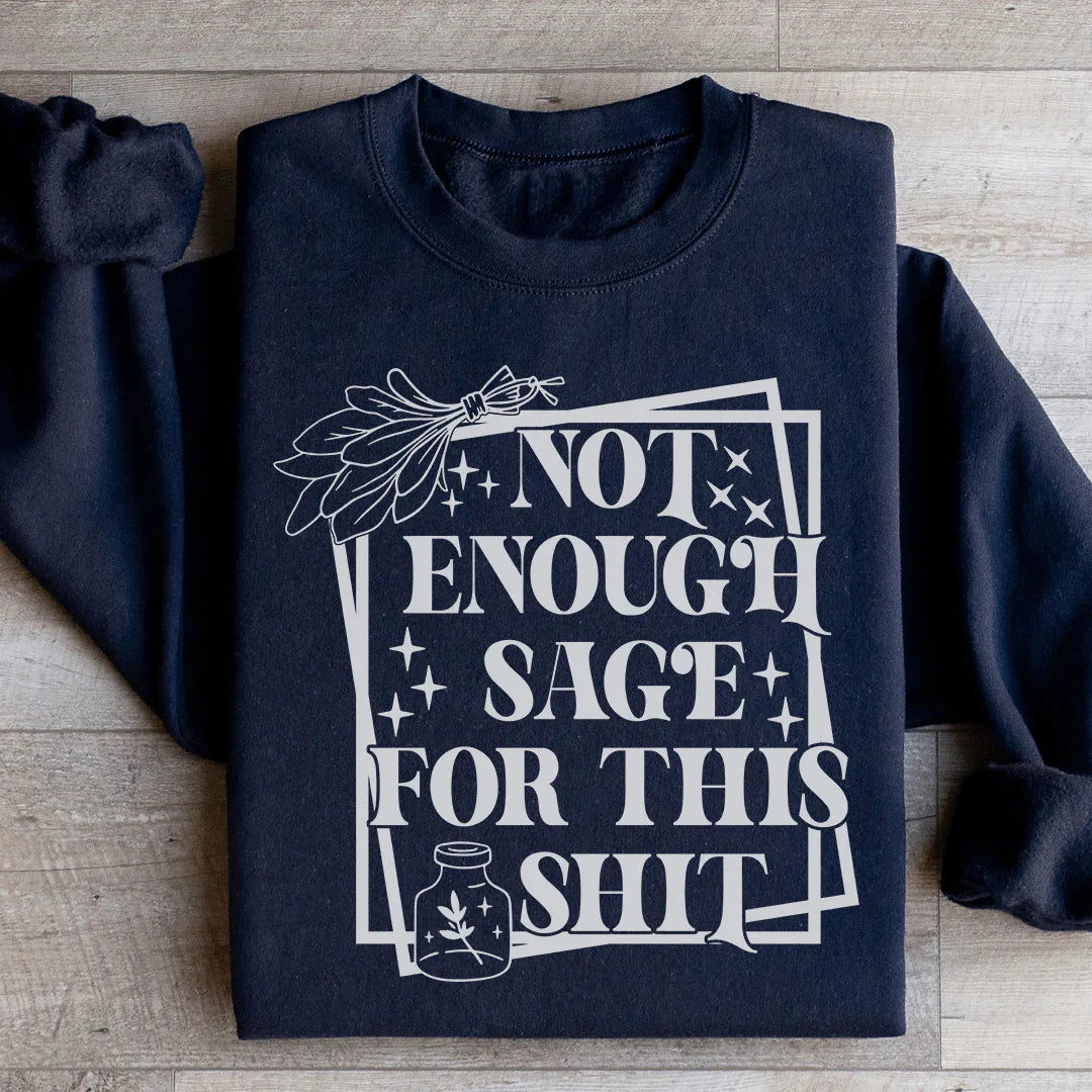 Not Enough Sage For This Sweatshirt