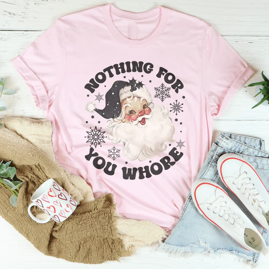 Nothing For You Whore Tee
