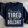 Obviously Tired Of Your BS Sweatshirt