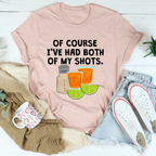 Of Course I've Had Both Of My Tequila Shots Tee