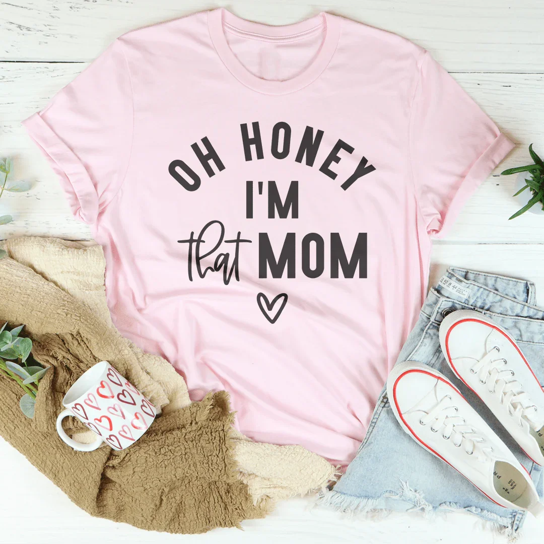 Oh Honey I Am That Mom Tee