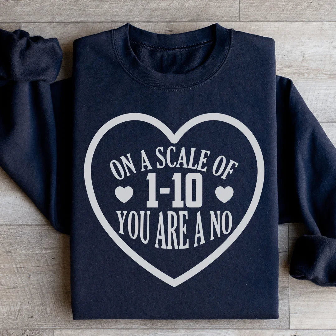On A Scale Of 1 10 You're A No Sweatshirt