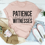 Patience Is When You Have Too Many Witnesses Tee