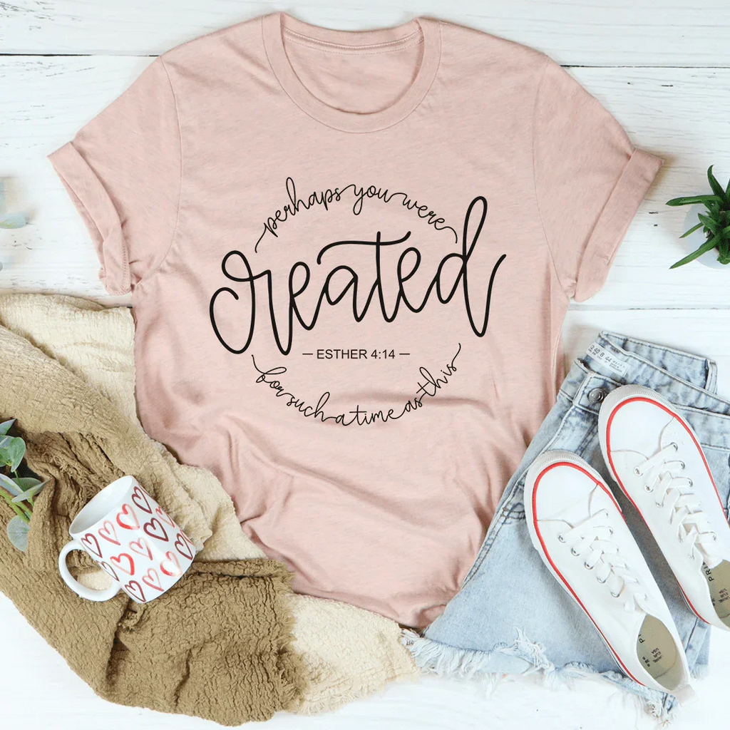 Perhaps You Were Created For Such A Time As This 4:14 Tee