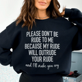 Please Don't Be Rude to Me Sweatshirt