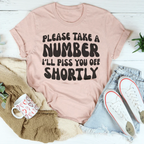 Please Take A Number I'll Piss You Off Shortly Tee