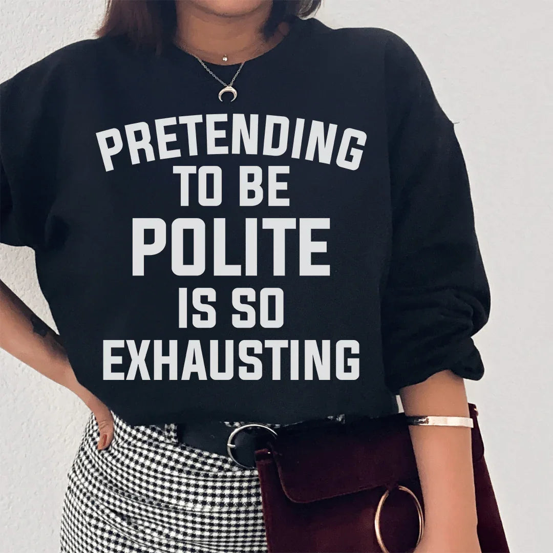 Pretending To Be Polite Sweatshirt