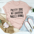 Pretty Sure My Guardian Angels Drinks Tee