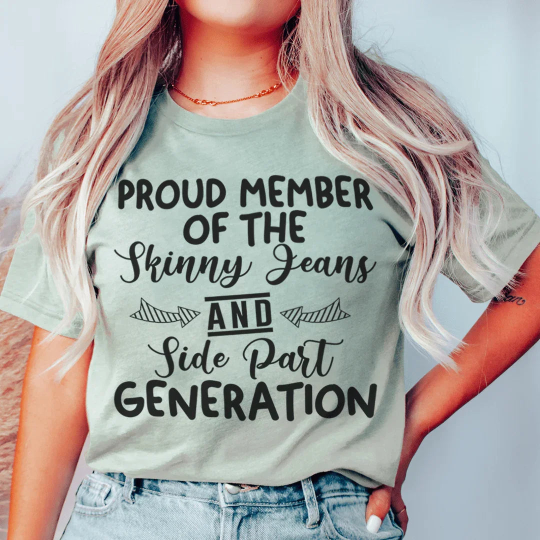 Proud Member Of The Skinny Jeans And Side Part Generation Tee
