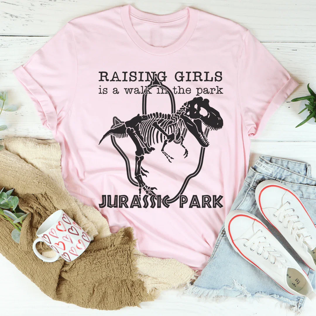 Raising Girls Is A Walk In The Park Tee